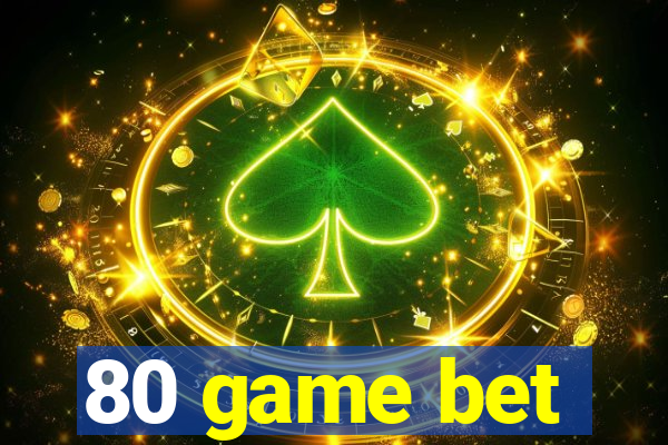 80 game bet